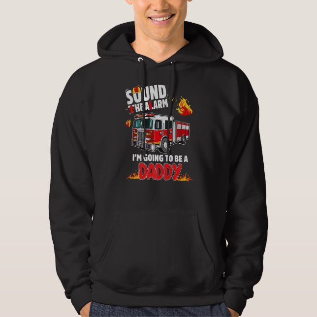 Sound The Alarm Daddy To Be Baby Reveal Firefighti Hoodie (Front)