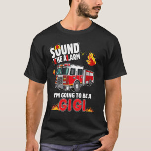 Sound The Alarm Gigi To Be Baby Reveal Firefightin T-Shirt