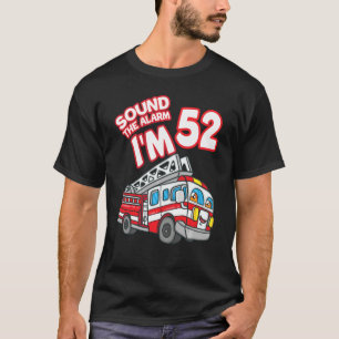Sound The Alarm I M 52 Fire Engine Firefighter 52n T-Shirt