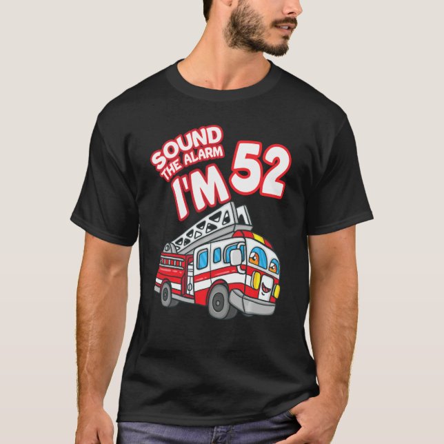 Sound The Alarm I M 52 Fire Engine Firefighter 52n T-Shirt (Front)