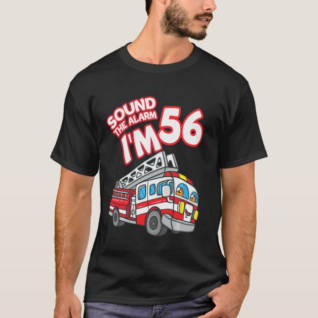 Sound The Alarm I M 56 Fire Engine Firefighter 56t T-Shirt (Front)