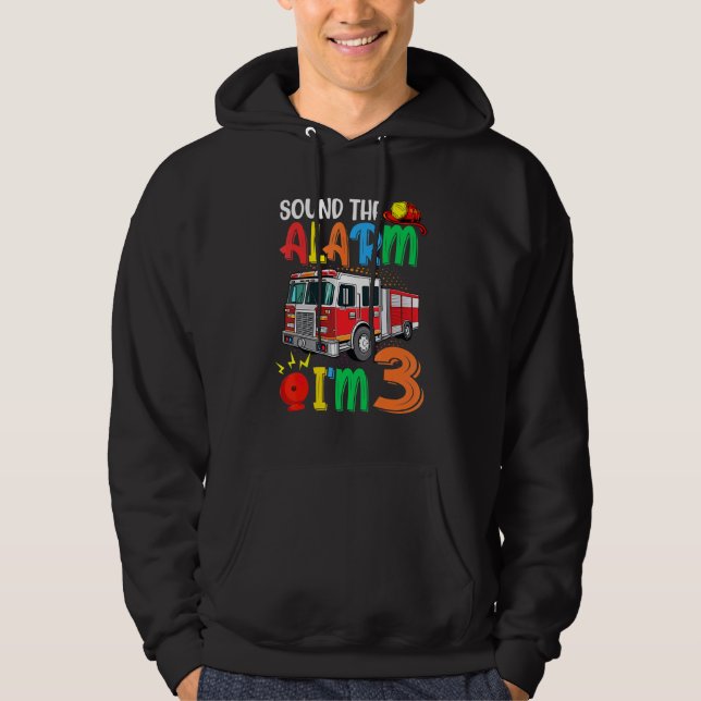 Sound The Alarm Im 3 Fire Truck Hoodie (Front)