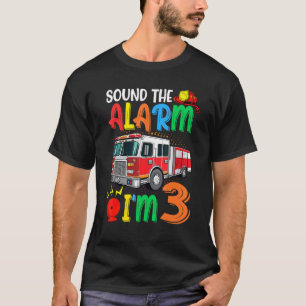 Sound The Alarm Im 3 Fire Truck T-Shirt