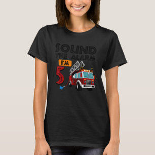 Sound The Alarm I'm 5th Birthday Fire Truck Firefi T-Shirt