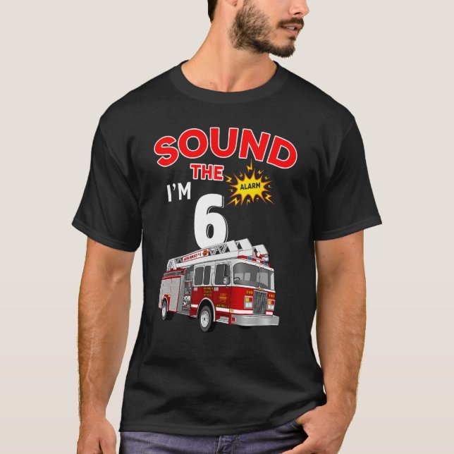 Sound the Alarm I'm 6! Kids Fire Truck Firefighter T-Shirt (Front)