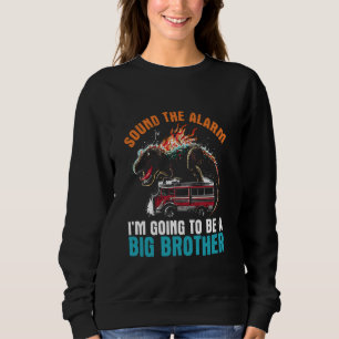 Sound The Alarm Im Going To Be A Big Brother - Bab Sweatshirt