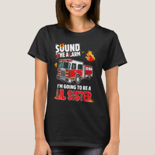 Sound The Alarm Lil Sister Baby Reveal Firefightin T-Shirt