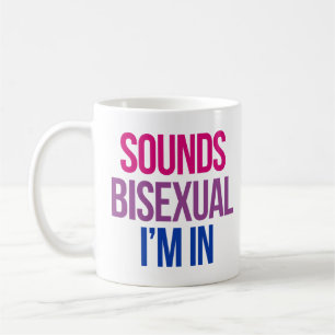 Sounds Bisexual I'm in Coffee Mug