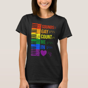 Sounds Gay Count Me In Lgbtq Keyboard And Piano Mu T-Shirt