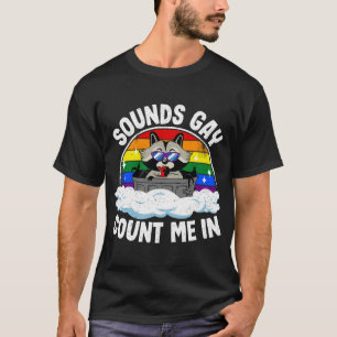 Sounds Gay Count Me In Racoon Rainbow Flag LGBT G T-Shirt