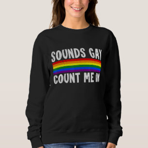 Sounds Gay Count Me In Rainbow Flag Equality Lgbt Sweatshirt