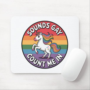 Sounds Gay Count Me In Unicorn Rainbow Flag LGBT Mouse Pad