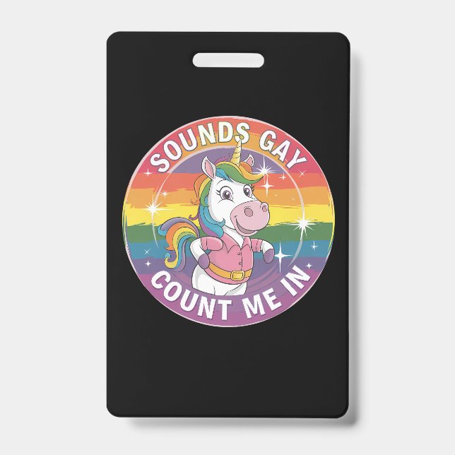 Sounds Gay Count Me In Unicorn Rainbow LGBTQ ID Badge (Front)