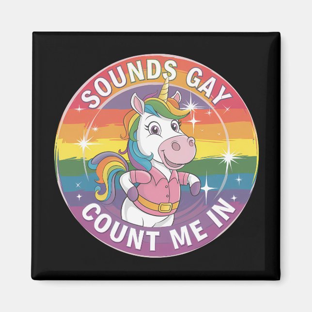 Sounds Gay Count Me In Unicorn Rainbow LGBTQ Magnet (Front)