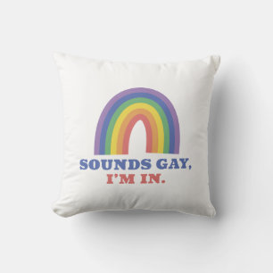 Sounds Gay I’m In Cushion