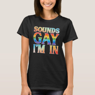 Sounds Gay I m in Month Human Rights Proud Ally Qu T-Shirt