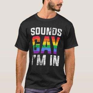 Sounds Gay I m in Month Human Rights Proud Ally Qu T-Shirt