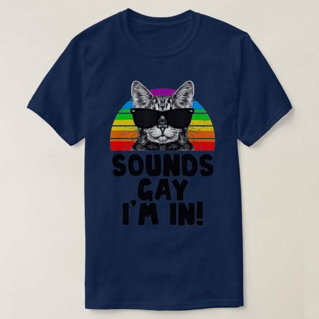 Sounds Gay Im In Cat Funny Pun Gift for Pride Mont T-Shirt (Design Front)