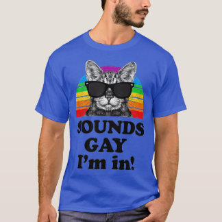 Sounds Gay Im In Cat Funny Pun Gift for Pride Mont T-Shirt
