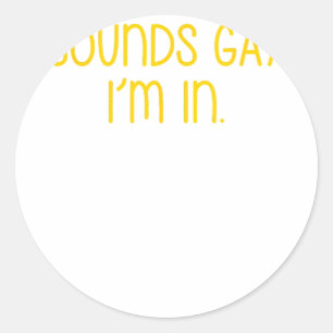 Sounds Gay I'm In Classic Round Sticker