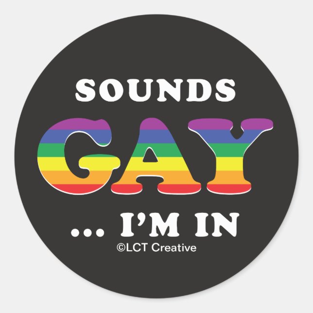Sounds Gay... I'm In Classic Round Sticker (Front)
