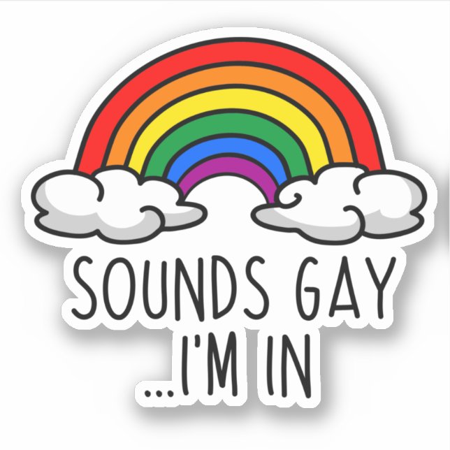 SOUNDS GAY I'M IN - Cute Rainbow (Front)