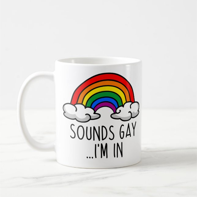 SOUNDS GAY I'M IN - Cute Rainbow Coffee Mug (Left)