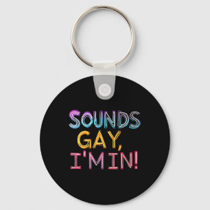 Sounds Gay Im In! Fun, Funny, Bold, Y, Gay, Daddy  Key Ring