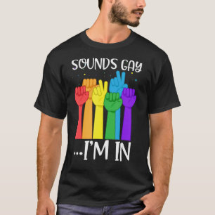 Sounds Gay I'm In Funny Hands Rainbow LGBT Gay Pri T-Shirt