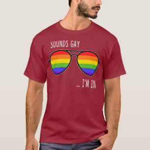 Sounds Gay Im In Funny LGBT Pride Gift Rainbow T-Shirt