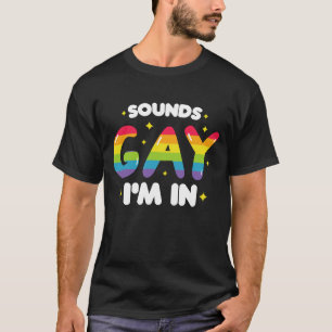 Sounds Gay I'm In Funny LGBT Pride T-Shirt