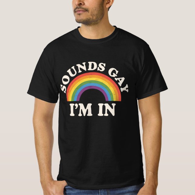 Sounds Gay I'm In Funny LGBTQ Pride Rainbow T-Shirt (Front)