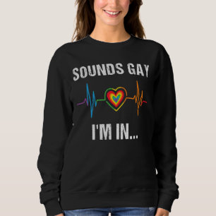 Sounds Gay I'm In Heartbeat Rainbow Lgbt Gay Prid Sweatshirt