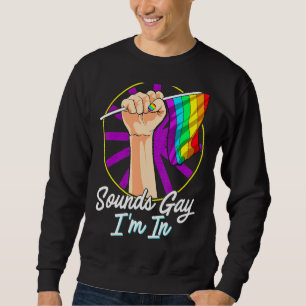 Sounds Gay I'm In Lgbt Gay Pride Rainbow Flag Sweatshirt