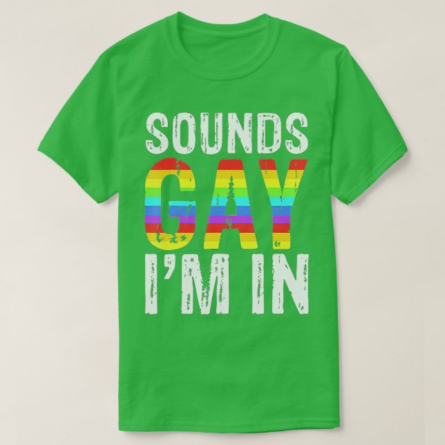 Sounds Gay Im In  LGBT Pride Gifts  T-Shirt (Design Front)
