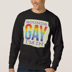 Sounds Gay I'm In Lgbt Rainbow Flag Pride Sweatshirt