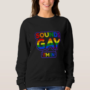 Sounds Gay I'm In Lgbt Sweatshirt