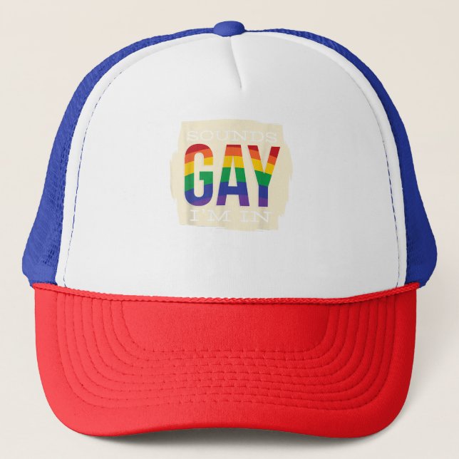 Sounds Gay Im In, LGBT  Trucker Hat (Front)