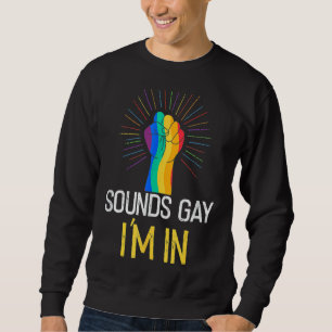 Sounds Gay I'm In Lgbtq Gay Pride Rainbow Pride Lg Sweatshirt