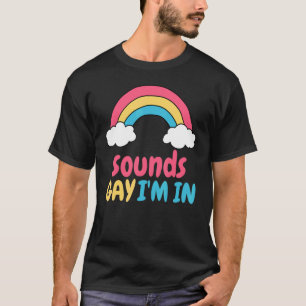 Sounds Gay I'm In Lgbtq Gay Pride Rainbow Pride Lg T-Shirt