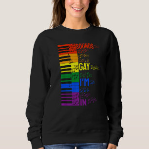 Sounds Gay I'm In Lgbtq Keyboard And Piano Music M Sweatshirt