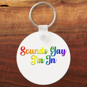 Sounds Gay I'm In - LGBTQ Pride Key Ring