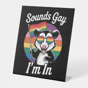 Sounds Gay I'm In Possum Funny LGBTQ Pride Rainbow Pedestal Sign