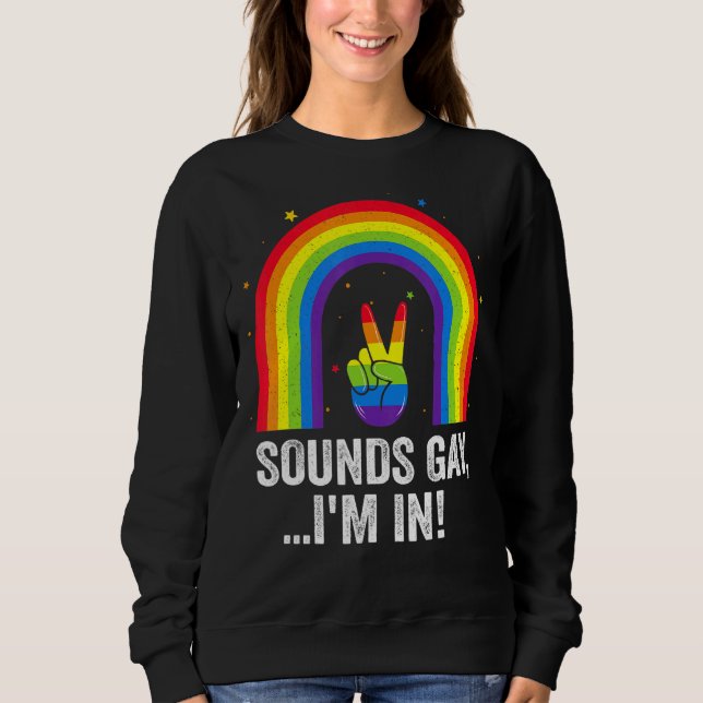 Sounds Gay I'm In  Pride Lgbt Flag Rainbow 1 Sweatshirt (Front)