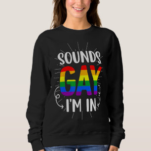 Sounds Gay I'm In Pride Lgbt Flag Rainbow Sweatshirt