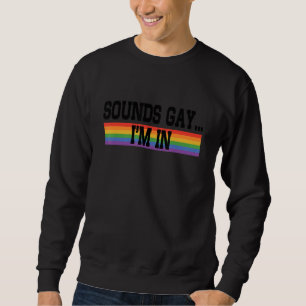 Sounds Gay I'm In Pride Rainbow Love Queer Diversi Sweatshirt