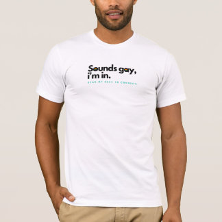 "Sounds gay, I'm in!" RadarQR Shirt