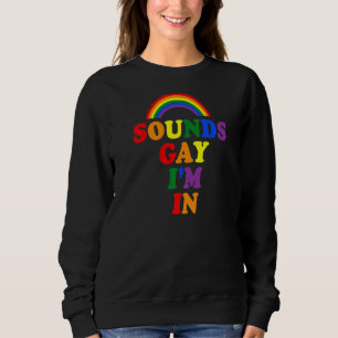 Sounds Gay I'm In Rainbow Gay Pride Lgbtq Aesthet Sweatshirt