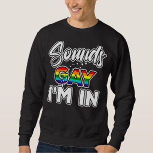 Sounds Gay I'm In Rainbow Pride 1 Sweatshirt