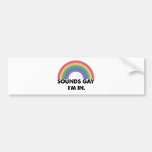 Sounds Gay Im In Rainbow Pride Month Gay  Bumper Sticker